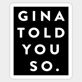 Gina Told You So Sticker